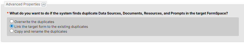 The Advanced Properties section of the Copy or Move Form dialog, asking 'What do you want to do if the system finds duplicate Data Sources, Documents, Resources, and Prompts in the target FormSpace?' Three radio options are listed: Overwrite the duplicates, Link the target form to the existing duplicates (selected), and Copy and rename the duplicates.