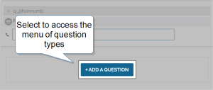 The Add a Question Button. This button appears the bottom of every section on the Form Builder.