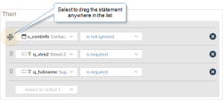 A list of Then statements in a Conditional Logic rule. Select the handle on to the left of a Then statement and drag it anywhere in the list.