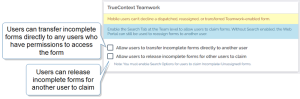 TrueContext Teamwork settings with options to 1) allow users to transfer forms directly to any user who has permission to access the form; and 2) release incomplete forms for other users to claim.