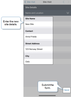 iOS device that shows the page and four text field questions in which you enter the new site details: "Site Name = "New Site", "Contact" = "Anna Frieda", "Street Address" = "123 Norway Street", and "City" = "Oslo". Select "Send" to submit the form.